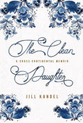 The Clean Daughter: A Cross-Continental Memoir - Hardcover