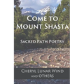 Come To Mount Shasta: Sacred Path Poetry - Paperback