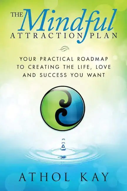 The Mindful Attraction Plan: Your Practical Roadmap to Creating the Life, Love and Success You Want - Paperback