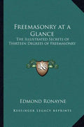 Freemasonry at a Glance: The Illustrated Secrets of Thirteen Degrees of Freemasonry - Paperback