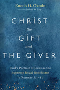Christ the Gift and the Giver: Paul's Portrait of Jesus as the Supreme Royal Benefactor in Romans 5:1-11 - Hardcover