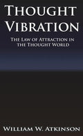 Thought Vibration or the Law of Attraction in the Thought World - Hardcover