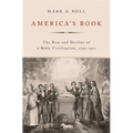 America's Book: The Rise and Decline of a Bible Civilization, 1794-1911 - Hardcover