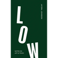 Low: Notes on Art & Trash - Hardcover