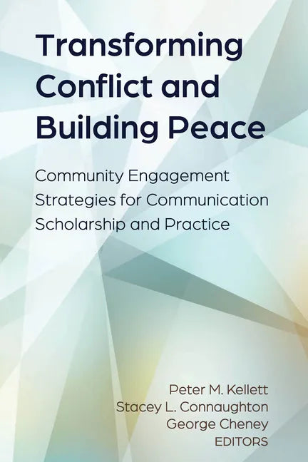 Transforming Conflict and Building Peace: Community Engagement Strategies for Communication Scholarship and Practice - Hardcover