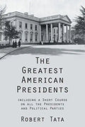 The Greatest American Presidents: Including a Short Course on All the Presidents and Political Parties - Paperback
