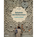 Islamic Architecture: A World History - Hardcover