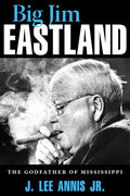 Big Jim Eastland: The Godfather of Mississippi - Paperback