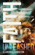 Faith Unleashed: How Unquenchable Faith Can Ignite an Unstoppable Life - Paperback