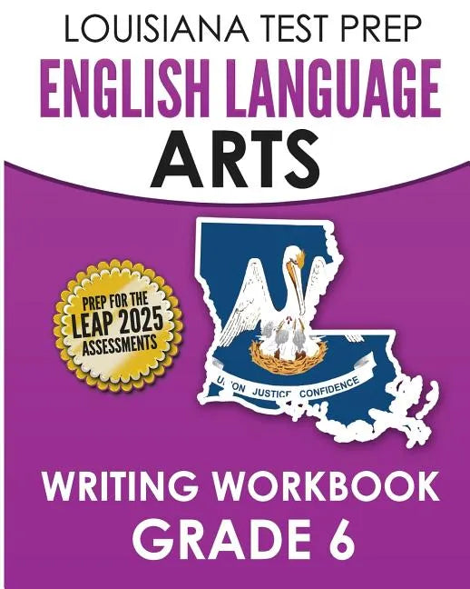 LOUISIANA TEST PREP English Language Arts Writing Workbook Grade 6: Preparation for the LEAP ELA Assessments - Paperback