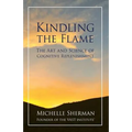Kindling The Flame: The Art and Science of Cognitive Replenishment - Paperback