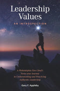 Leadership Values: An Introspection: A Philadelphia Fire Chief's Forty-Year Journey to Understanding and Practicing Authentic Leadership - Paperback