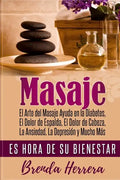 El Arte del Masaje Ayuda en la Diabetes, Dolor de Espalda, Dolor de Cabeza, Ansiedad, Depresión y Mucho Más: Es Hora De Su Bienestar - Paperback
