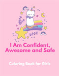 I am Confident, Awesome and Safe ( A Coloring Book for Girls ): The Really Best Self-Esteem and Confidence Coloring Book for Girls Ages 2, 3, 4 & 5 - - Paperback