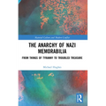 The Anarchy of Nazi Memorabilia: From Things of Tyranny to Troubled Treasure - Paperback