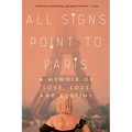 All Signs Point to Paris: A Memoir of Love, Loss, and Destiny - Paperback