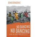 No Dancing, No Dancing: Inside the Global Humanitarian Crisis - Paperback
