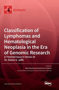Classification of Lymphomas and Hematological Neoplasia in the Era of Genomic Research: A Themed Issue in Honor of Dr. Elaine S. Jaffe - Hardcover