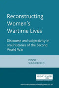 Reconstructing Womens Wartime Lives: Discourse and Subjectivity in Oral Histories of the Second World War - Paperback
