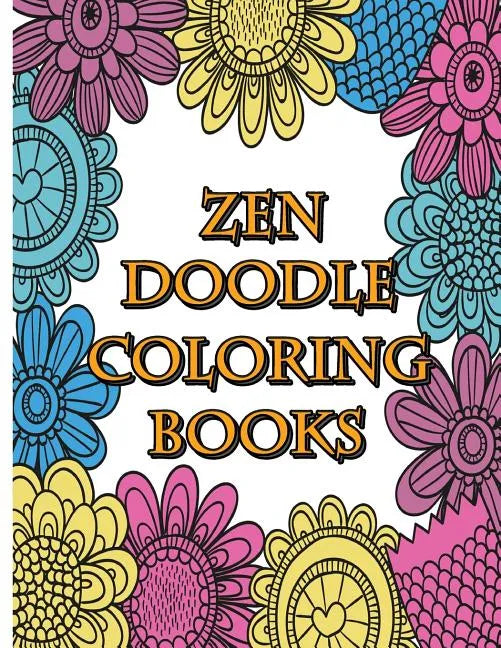 Zendoodle Coloring Books: Calming Stress Reliever and Relax Coloring Books Doodle Design - Paperback