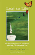 Leaf to Life: The Natural Approach to Slow Down Aging and Living a Healing Life - Paperback