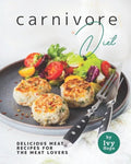 Carnivore Diet: Delicious Meat Recipes for the Meat Lovers - Paperback