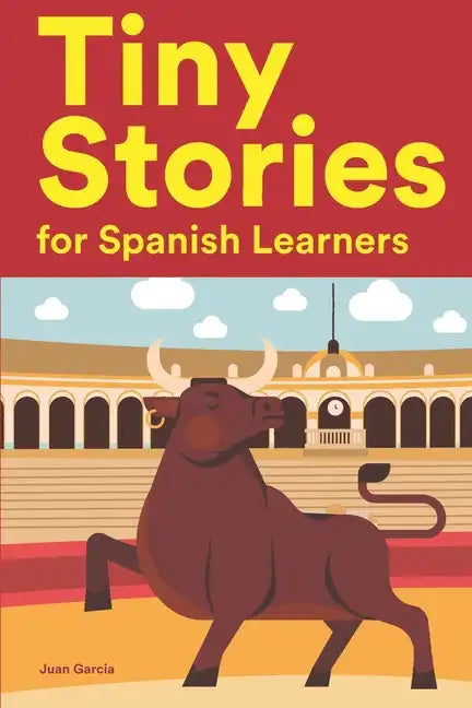 Tiny Stories for Spanish Learners: Short Stories in Spanish for Beginners and Intermediate Learners - Paperback