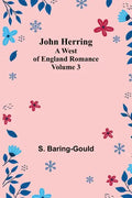 John Herring: A West of England Romance. Volume 3 - Paperback