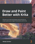 Draw and Paint Better with Krita: Discover pro-level techniques and practices to create spectacular digital illustrations with Krita - Paperback