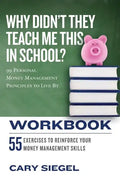 Why Didn't They Teach Me This in School? Workbook: 99 Personal Money Management Principles to Live By - Paperback