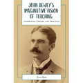 John Dewey's Imaginative Vision of Teaching: Combining Theory and Practice - Paperback