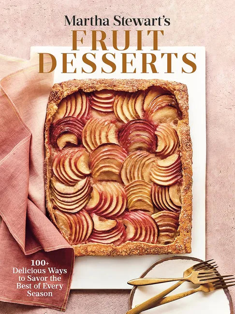 Martha Stewart's Fruit Desserts: 100+ Delicious Ways to Savor the Best of Every Season: A Baking Book - Hardcover