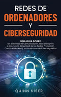 Redes de ordenadores y ciberseguridad: Una guía sobre los sistemas de comunicación, las conexiones a Internet, la seguridad de las redes, protección c - Hardcover