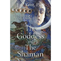 The Goddess and the Shaman: The Art & Science of Magical Healing - Paperback