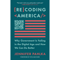 Recoding America: Why Government Is Failing in the Digital Age and How We Can Do Better - Paperback