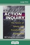 Action Inquiry: The Secret of Timely and Transforming Leadership (16pt Large Print Edition) - Paperback