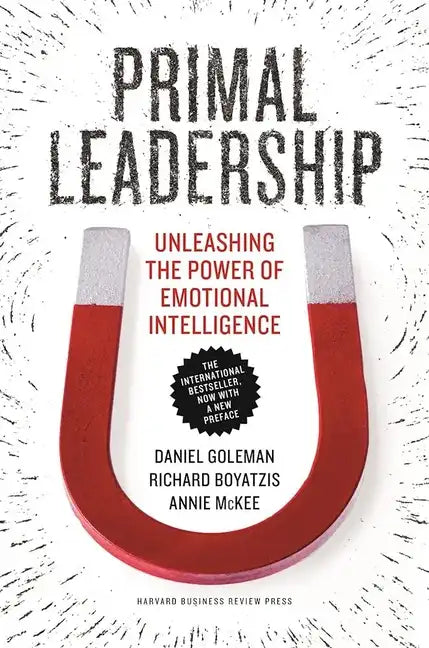 Primal Leadership: Unleashing the Power of Emotional Intelligence - Hardcover