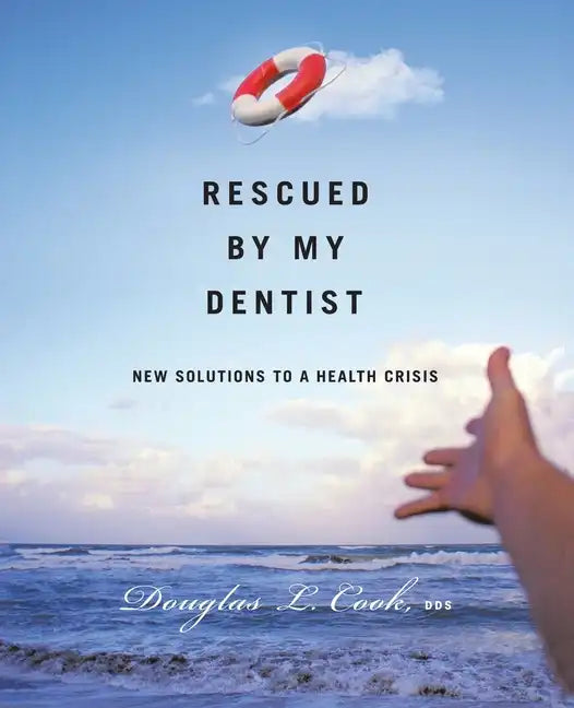 Rescued by My Dentist: New Solutions to a Health Crisis - Paperback