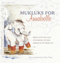 Mukluks for Annabelle: Mukluks for Annabelle is based on the true story of Annabelle, the baby elephant at the Alaska Zoo - Paperback