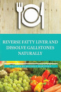 Reversing Fatty Liver and Dissolving Gallstones Naturally - Paperback