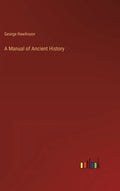 A Manual of Ancient History - Hardcover