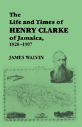 The Life and Times of Henry Clarke of Jamaica, 1828-1907 - Paperback