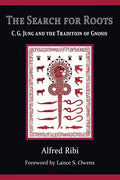 The Search for Roots: C. G. Jung and the Tradition of Gnosis - Paperback