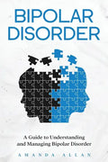 Bipolar Disorder: A Guide to Understanding and Managing Bipolar Disorder - Paperback