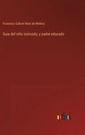 Guia del niño instruido, y padre educado - Hardcover