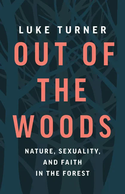 Out of the Woods: Nature, Sexuality, and Faith in the Forest - Hardcover