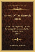 History Of The Heatwole Family: From The Beginning Of The Seventeenth Century, To The Present Time (1907) - Paperback