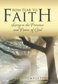 From Fear to Faith: Living in the Presence and Power of God - Hardcover
