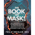 The Book on Masks: Your Comprehensive Guide to the Manipulative Psychology, Malformed Philosophy, and Misrepresented Science that Superch - Paperback