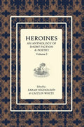 Heroines Anthology: An Anthology of Short Fiction and Poetry: Vol 3 - Paperback